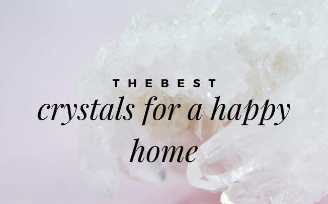 THE Best Crystals For A Happy Home