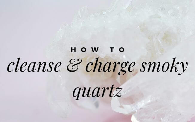 How To Cleanse And Charge Smoky Quartz