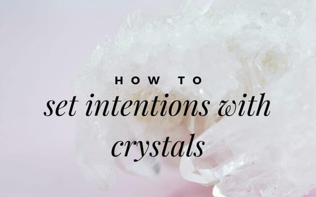 How To Set Intentions With Crystals