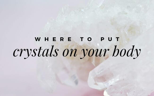 Where To Put Crystals On Your Body