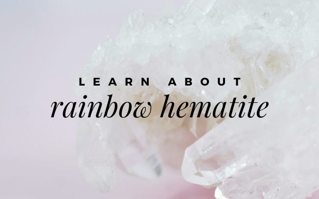 Image that reads "Learn about Raimbow Hematite".