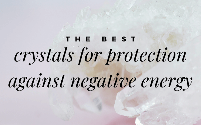 Image reads: the best crystals for protection against negative energy