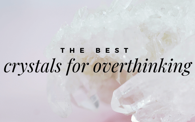 The best crystals for overthinking.