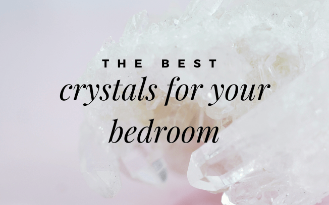 The best crystals for your bedroom.