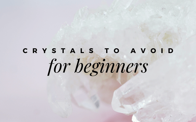 Crystals to avoid for beginners.